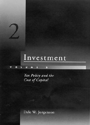 Investment, Volume 2: Tax Policy and the Cost of Capital - Jorgenson, Dale W