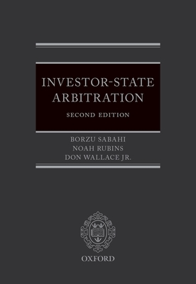 Investor-State Arbitration - Sabahi, Borzu, and Rubins, Noah, and Wallace, Jr., Don