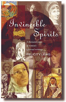 Invincible Spirits: A Thousand Years of Women's Spiritual Writings - Leng, Felicity