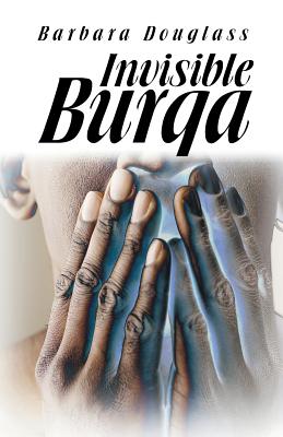 Invisible Burqa - Douglass, Barbara