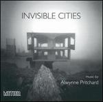 Invisible Cities: Music by Alwynne Pritchard