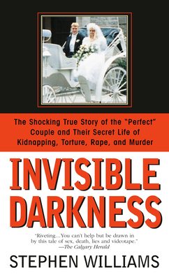 Invisible Darkness: The Strange Case of Paul Bernardo and Karla Homolka - Williams, Stephen