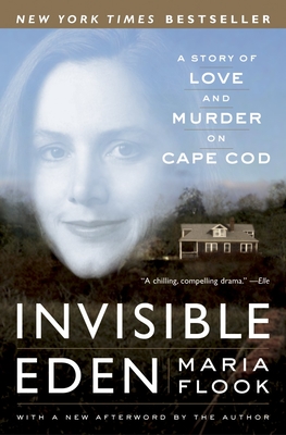 Invisible Eden: A Story of Love and Murder on Cape Cod - Flook, Maria