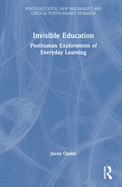 Invisible Education: Posthuman Explorations of Everyday Learning