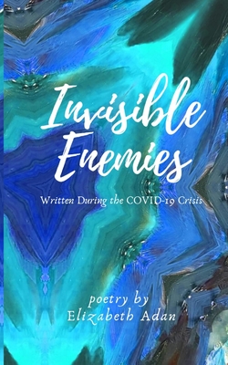 Invisible Enemies: Poetry Written During the COVID-19 Crisis - Adan, Elizabeth