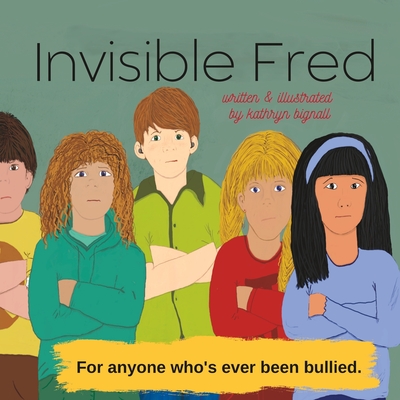 Invisible Fred: for anyone who's ever been bullied - Bignall, Kathryn