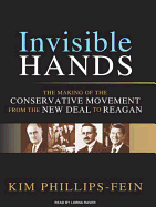 Invisible Hands: The Making of the Conservative Movement from the New Deal to Reagan