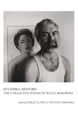 Invisible History: The Collected Poems of Walta Borawski - Walta, Borawski, and Clark, Philip (Editor), and Bronski, Michael (Editor)