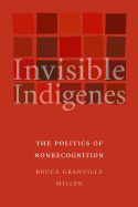 Invisible Indigenes: The Politics of Nonrecognition