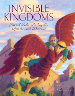 Invisible Kingdoms: Jewish Tales of Angels, Spirits, and Demons - Schwartz, Howard (Retold by)