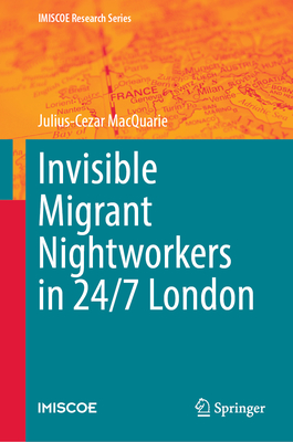 Invisible Migrant Nightworkers in 24/7 London - MacQuarie, Julius-Cezar
