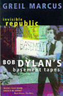 Invisible Republic: Bob Dylan's Basement Tapes