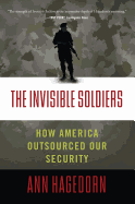 Invisible Soldiers: How America Outsourced Our Security