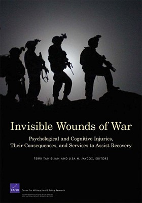 Invisible Wounds of War: Psychological and Cognitive Injuries, Their Consequences, and Services to Assist Recovery (2008) - Tanielian, Terri