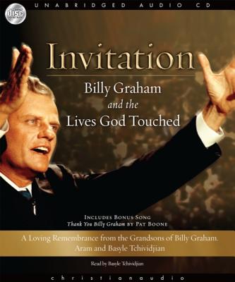 Invitation: Billy Graham and the Lives God Touched: A Loving Remembrance from the Grandsons of Billy Graham - Tchividjian, Basyle (Narrator)