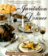 Invitation to Dinner: Abigail Kirsch's Guide to Elegant Entertaining and Delicious Dinners at Home