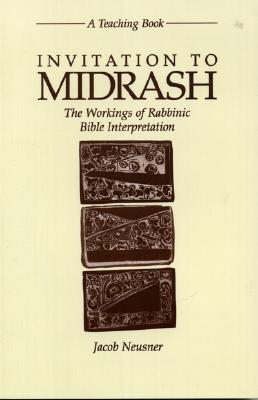 Invitation to Midrash: The Workings of Rabbinic Bible Interpretation - Neusner, Jacob, PhD (Editor)
