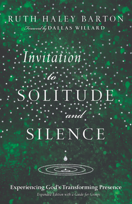 Invitation to Solitude and Silence: Experiencing God's Transforming Presence - Barton, Ruth Haley, and Willard, Dallas (Foreword by)