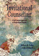 Invitational Counseling: A Self-Concept Approach to Professional Practice - Purkey, William W, and Schmidt, John J
