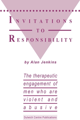 Invitations to Responsibility: The Therapeutic Engagement of Men Who are Violent and Abusive - Jenkins, Alan