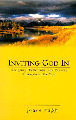 Inviting God in: Scriptural Reflections and Prayers Throughout the Year - Rupp, Joyce