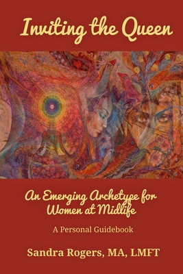 Inviting the Queen: An Emerging Archetype for Women at Midlife - Rogers, Sandra