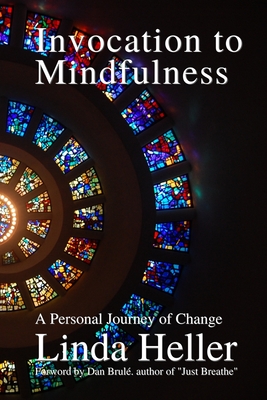 Invocation to Mindfulness: A Personal Journey of Change - Brule, Dan (Foreword by), and Taylor, Georgina (Editor), and Naessens, Severine (Editor)