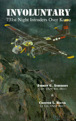 Involuntary: 731st Night Intruders Over Korea - Anderson, Andrew G, and Blunk, Chester L