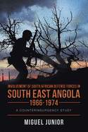 Involvement of South African Defense Forces in South East Angola 1966-1974: A Counterinsurgency Study