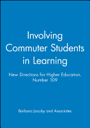 Involving Commuter Students in Learning: New Directions for Higher Education, Number 109