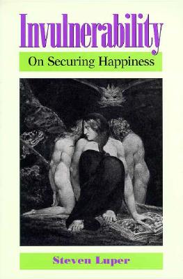 Invulnerability: On Securing Happiness - Luper, Steven, Professor