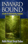 Inward Bound: A Guide to Understanding Kabbalah