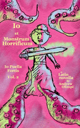 Io et Monstrum Horrificum (Io Puella Fortis Vol. 2): A Latin Novella
