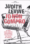 Io Non Compro: Un Anno Senze Acquisti - Judith Levine