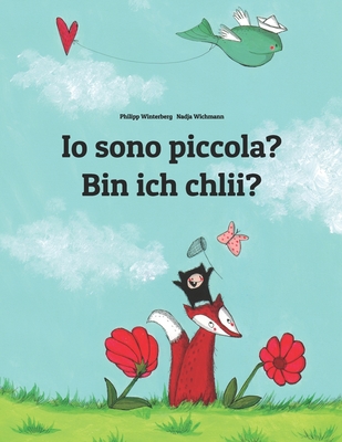 Io sono piccola? Bin ich chlii?: Libro illustrato per bambini: italiano-svizzero tedesco (Edizione bilingue) - Wichmann, Nadja (Illustrator), and Blattmann, Christa (Translated by), and Usai, Emanuela (Translated by)