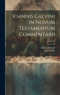 Ioannis Calvini in Novum Testamentum Commentarii; Volume 1