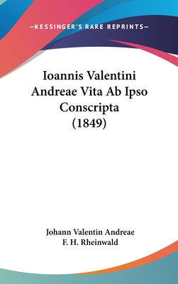 Ioannis Valentini Andreae Vita Ab Ipso Conscripta (1849) - Andreae, Johann Valentin, and Rheinwald, F H (Editor)