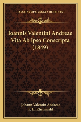 Ioannis Valentini Andreae Vita Ab Ipso Conscripta (1849) - Andreae, Johann Valentin, and Rheinwald, F H (Editor)