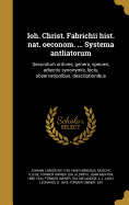 Ioh. Christ. Fabrichii Hist. Nat. Oeconom. ... Systema Antliatorum: Secundum Ordines, Genera, Species, Adiectis Synonymis, Locis, Observationibus, Descriptionibus