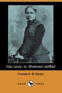 Iola Leroy; Or, Shadows Uplifted
