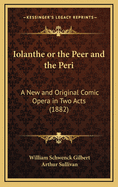 Iolanthe or the Peer and the Peri: A New and Original Comic Opera in Two Acts (1882)