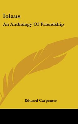 Iolaus: An Anthology Of Friendship - Carpenter, Edward