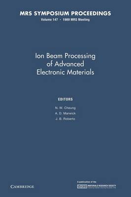 Ion Beam Processing of Advanced Electronic Materials: Volume 147 - Cheung, N. W. (Editor), and Marwick, A. D. (Editor), and Roberto, J. B. (Editor)