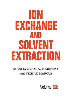 Ion Exchange and Solvent Extraction: A Series of Advances, Volume 12 - Marinsky, Jacob a (Editor), and Marcus, Yitzhak (Editor)