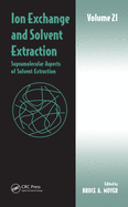 Ion Exchange and Solvent Extraction: Volume 21, Supramolecular Aspects of Solvent Extraction