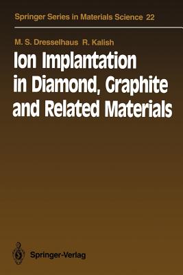 Ion Implantation in Diamond, Graphite and Related Materials - Dresselhaus, M S, and Kalish, R