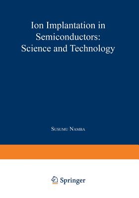 Ion Implantation in Semiconductors: Science and Technology - Namba, Susumu (Editor)