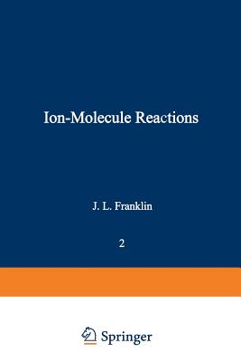 Ion-Molecule Reactions: Volume 2 - Franklin, J L (Editor)