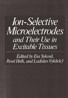 Ion-Selective Microelectrodes and Their Use in Excitable Tissues - Sykova, Eva (Editor)