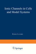 Ionic Channels in Cells and Model Systems - Latorre, Ramn (Editor)